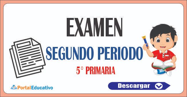 EXAMEN SEGUNDO PERIODO  5° PRIMARIA
