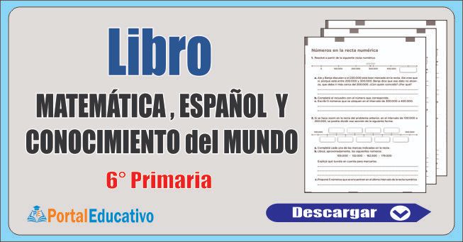 Libro de Matemática, Español y Conocimiento del Mundo 6° Primaria