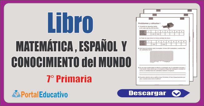 Libro de Matemática, Español y Conocimiento del Mundo 7° Primaria